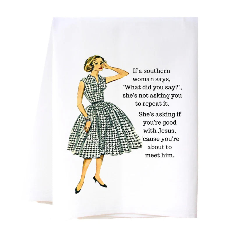 COTTON TEA TOWEL-WHAT DID YOU SAY